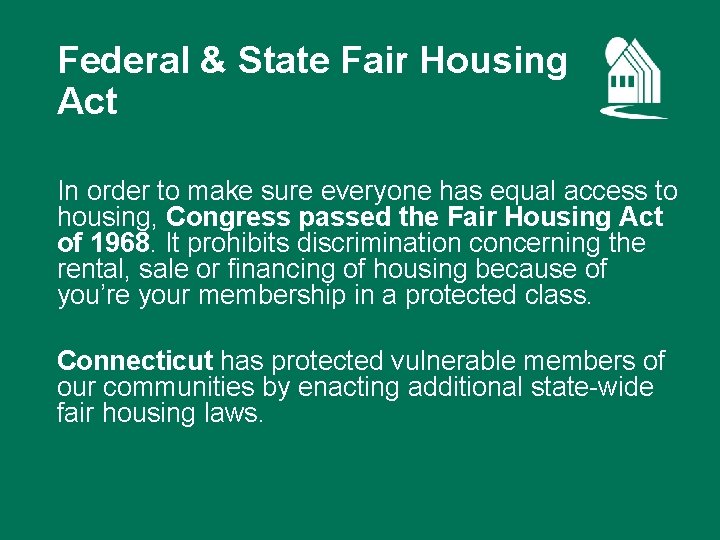 Federal & State Fair Housing Act In order to make sure everyone has equal