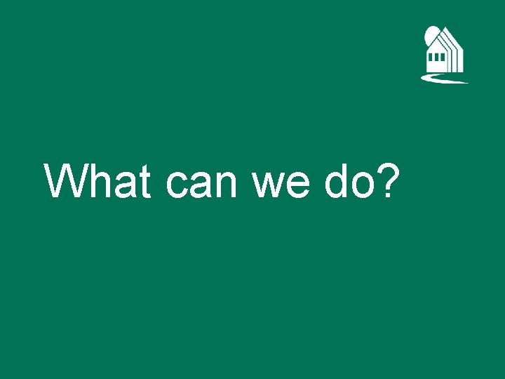 What can we do? 