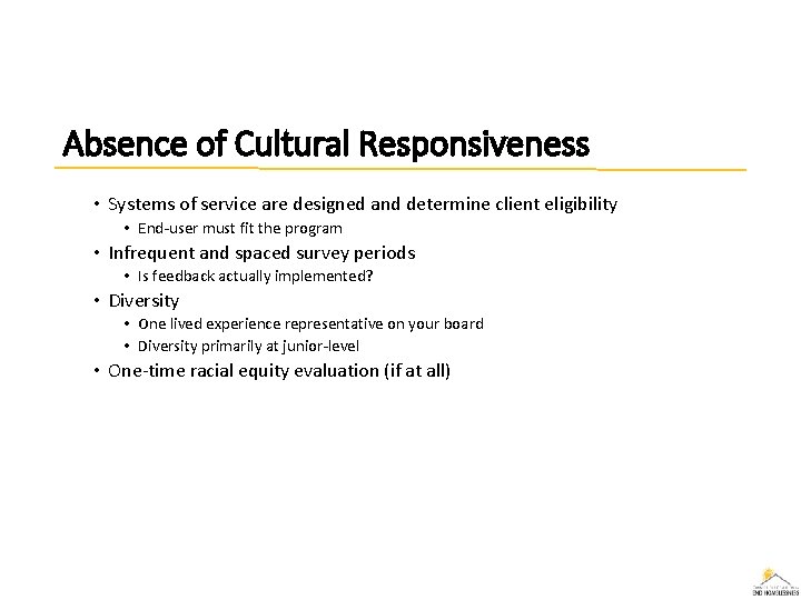 Absence of Cultural Responsiveness • Systems of service are designed and determine client eligibility