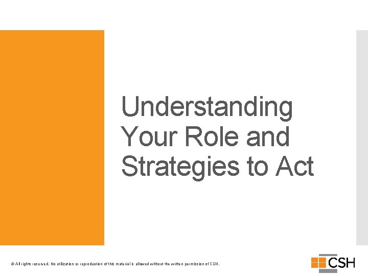 Understanding Your Role and Strategies to Act © All rights reserved. No utilization or
