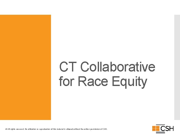 CT Collaborative for Race Equity © All rights reserved. No utilization or reproduction of