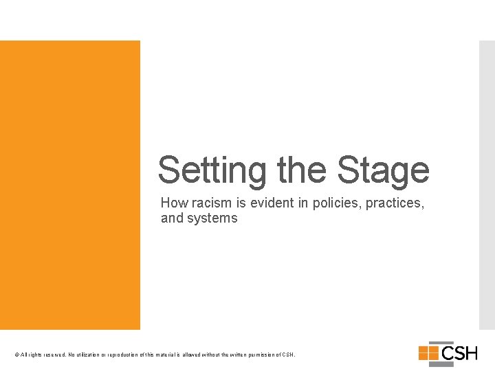 Setting the Stage How racism is evident in policies, practices, and systems © All
