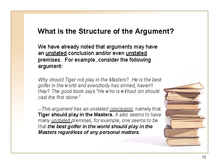 What is the Structure of the Argument? We have already noted that arguments may What is the Structure of the Argument? We have already noted that arguments may