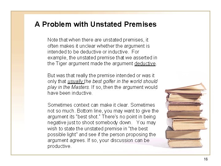 A Problem with Unstated Premises Note that when there are unstated premises, it often A Problem with Unstated Premises Note that when there are unstated premises, it often