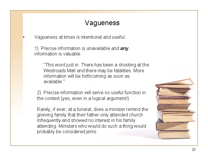 Vagueness • Vagueness at times is intentional and useful. 1) Precise information is unavailable Vagueness • Vagueness at times is intentional and useful. 1) Precise information is unavailable