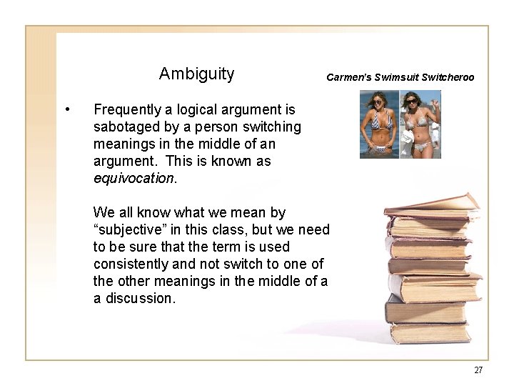 Ambiguity • Carmen's Swimsuit Switcheroo Frequently a logical argument is sabotaged by a person Ambiguity • Carmen's Swimsuit Switcheroo Frequently a logical argument is sabotaged by a person