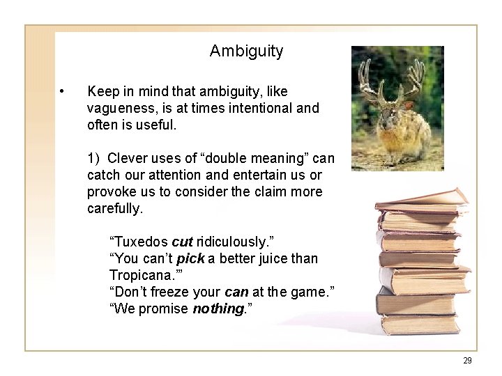 Ambiguity • Keep in mind that ambiguity, like vagueness, is at times intentional and Ambiguity • Keep in mind that ambiguity, like vagueness, is at times intentional and