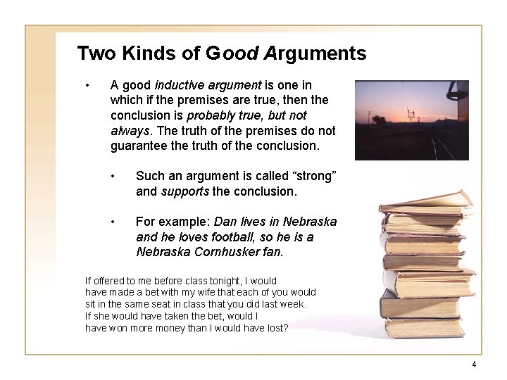 Two Kinds of Good Arguments • A good inductive argument is one in which Two Kinds of Good Arguments • A good inductive argument is one in which