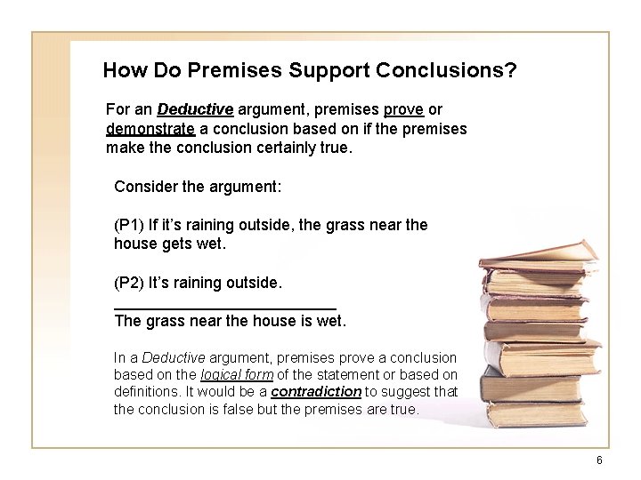 How Do Premises Support Conclusions? For an Deductive argument, premises prove or demonstrate a How Do Premises Support Conclusions? For an Deductive argument, premises prove or demonstrate a