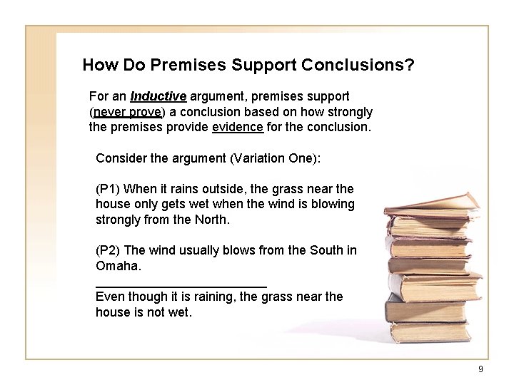 How Do Premises Support Conclusions? For an Inductive argument, premises support (never prove) a How Do Premises Support Conclusions? For an Inductive argument, premises support (never prove) a