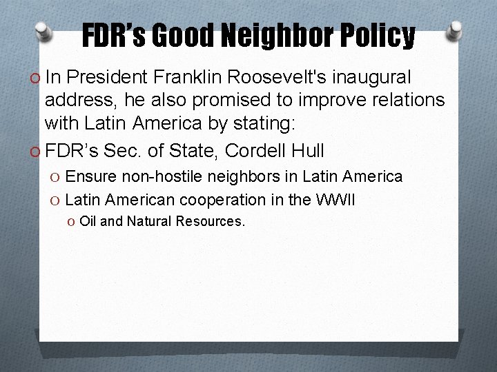 FDR’s Good Neighbor Policy O In President Franklin Roosevelt's inaugural address, he also promised