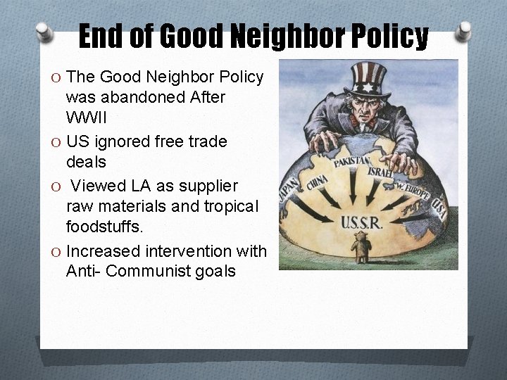 End of Good Neighbor Policy O The Good Neighbor Policy was abandoned After WWII
