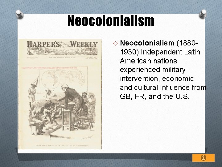 Neocolonialism O Neocolonialism (1880 - 1930) Independent Latin American nations experienced military intervention, economic