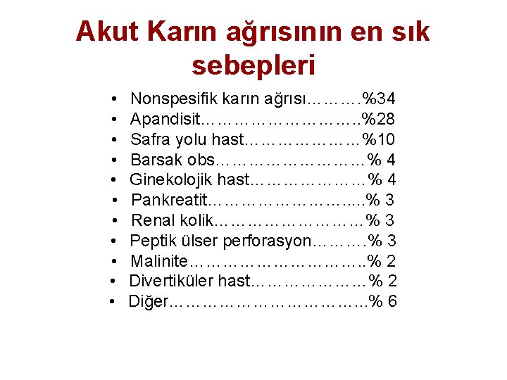 Akut Karın ağrısının en sık sebepleri • • • Nonspesifik karın ağrısı………. %34 Apandisit…………….