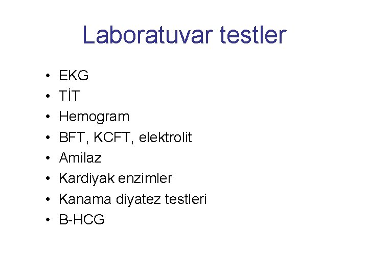 Laboratuvar testler • • EKG TİT Hemogram BFT, KCFT, elektrolit Amilaz Kardiyak enzimler Kanama