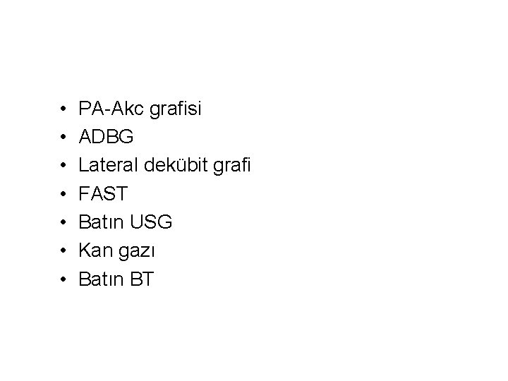  • • PA-Akc grafisi ADBG Lateral dekübit grafi FAST Batın USG Kan gazı