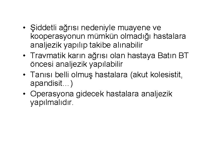  • Şiddetli ağrısı nedeniyle muayene ve kooperasyonun mümkün olmadığı hastalara analjezik yapılıp takibe