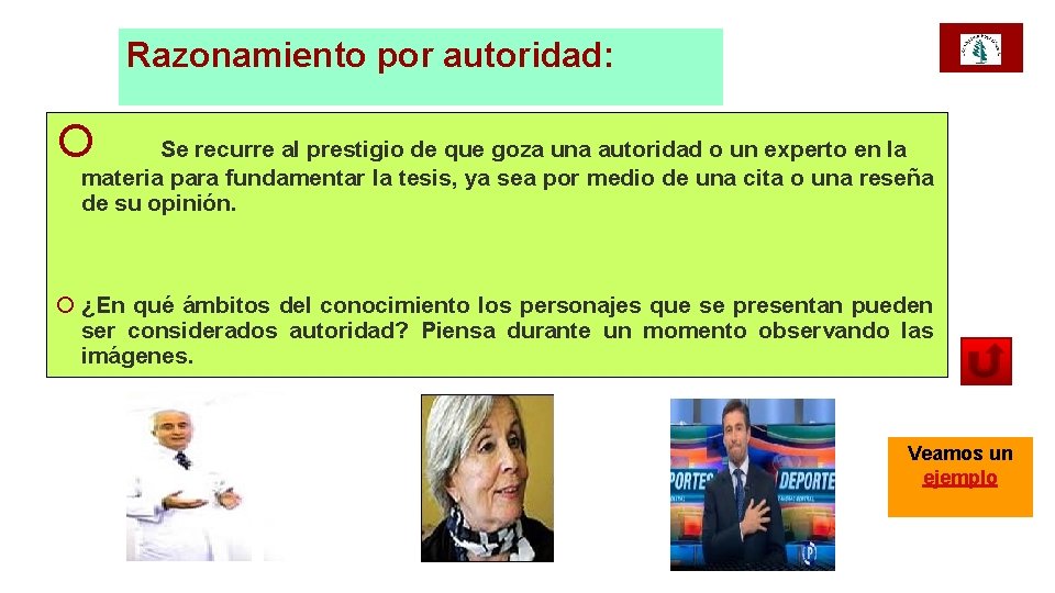 Razonamiento por autoridad: ¡ Se recurre al prestigio de que goza una autoridad o