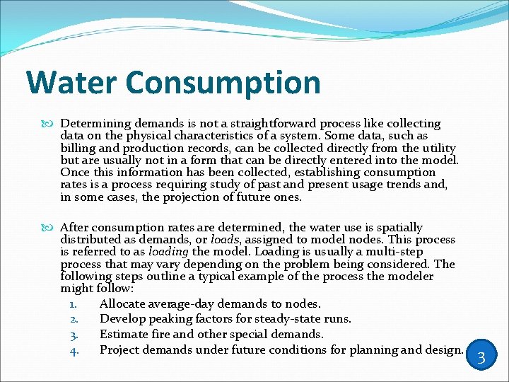Water Consumption Determining demands is not a straightforward process like collecting data on the