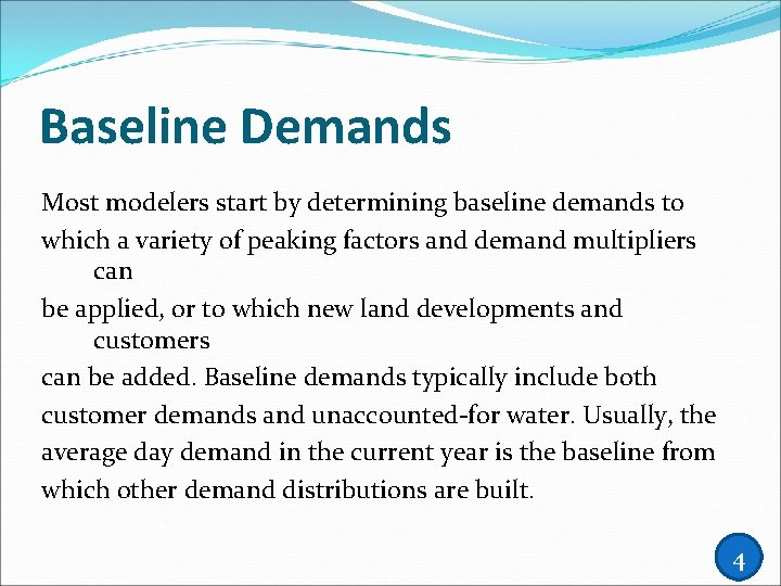 Baseline Demands Most modelers start by determining baseline demands to which a variety of
