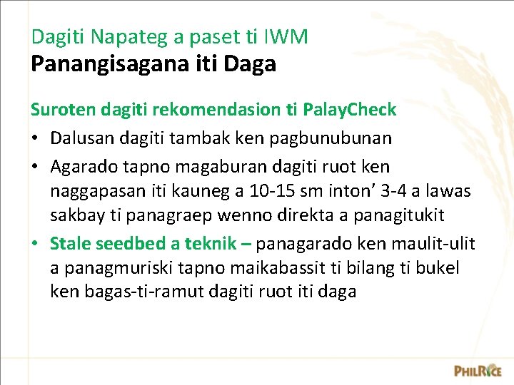 Dagiti Napateg a paset ti IWM Panangisagana iti Daga Suroten dagiti rekomendasion ti Palay. Dagiti Napateg a paset ti IWM Panangisagana iti Daga Suroten dagiti rekomendasion ti Palay.