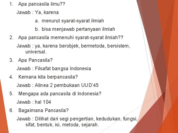 1. Apa pancasila ilmu? ? Jawab : Ya, karena a. menurut syarat-syarat ilmiah b.