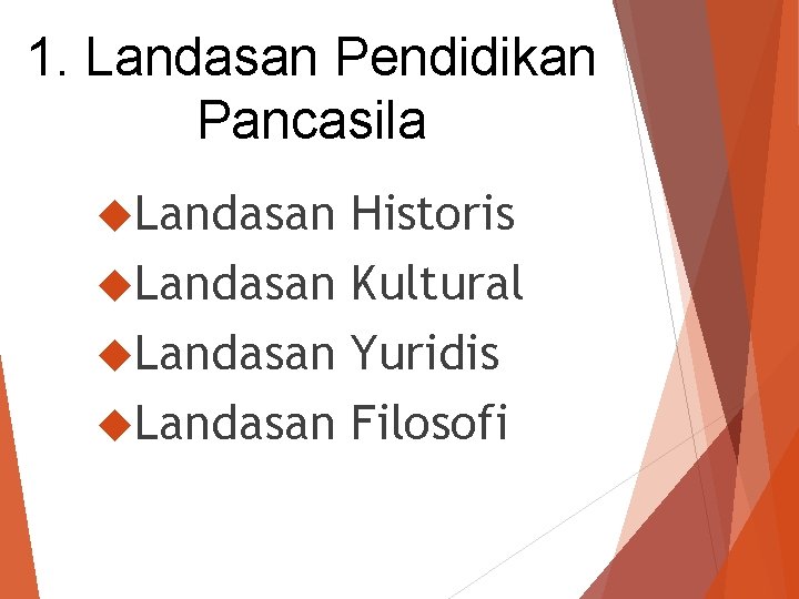 1. Landasan Pendidikan Pancasila Landasan Historis Landasan Kultural Landasan Yuridis Landasan Filosofi 