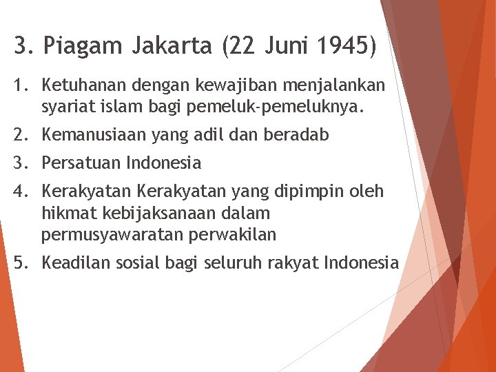 3. Piagam Jakarta (22 Juni 1945) 1. Ketuhanan dengan kewajiban menjalankan syariat islam bagi