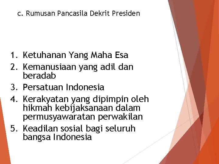 c. Rumusan Pancasila Dekrit Presiden 1. Ketuhanan Yang Maha Esa 2. Kemanusiaan yang adil