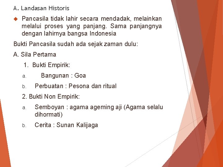 A. Landasan Historis Pancasila tidak lahir secara mendadak, melainkan melalui proses yang panjang. Sama