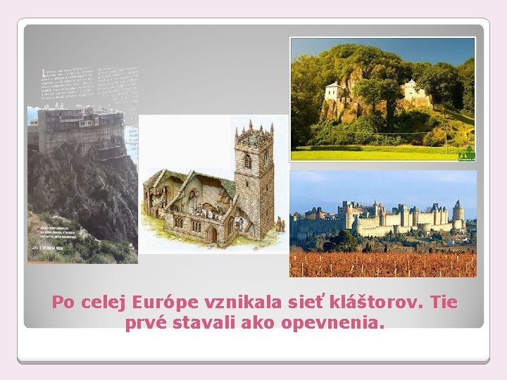 Po celej Európe vznikala sieť kláštorov. Tie prvé stavali ako opevnenia. 