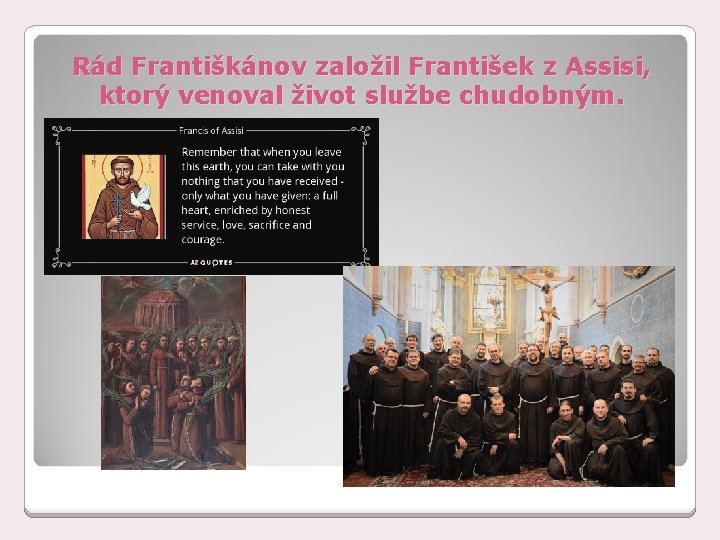 Rád Františkánov založil František z Assisi, ktorý venoval život službe chudobným. 