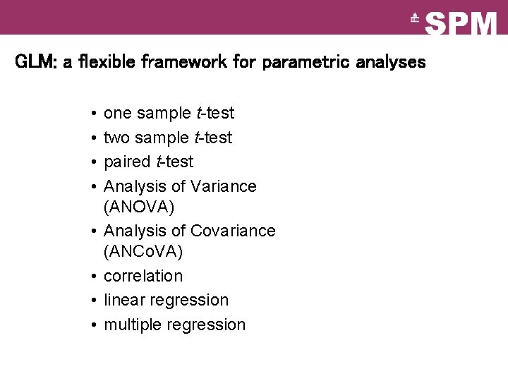 GLM: a flexible framework for parametric analyses • • one sample t-test two sample GLM: a flexible framework for parametric analyses • • one sample t-test two sample