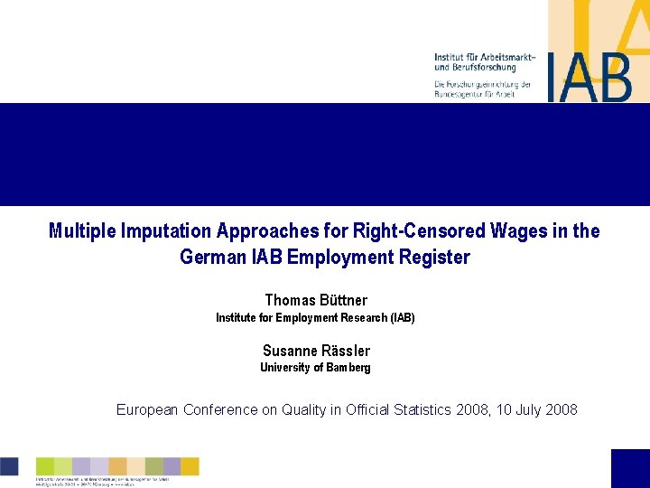Multiple Imputation Approaches for Right-Censored Wages in the German IAB Employment Register Thomas Büttner Multiple Imputation Approaches for Right-Censored Wages in the German IAB Employment Register Thomas Büttner