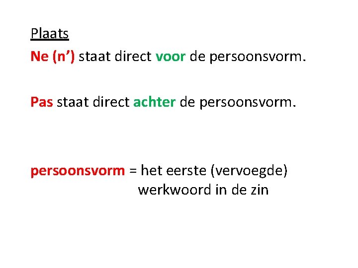 Plaats Ne (n’) staat direct voor de persoonsvorm. Pas staat direct achter de persoonsvorm