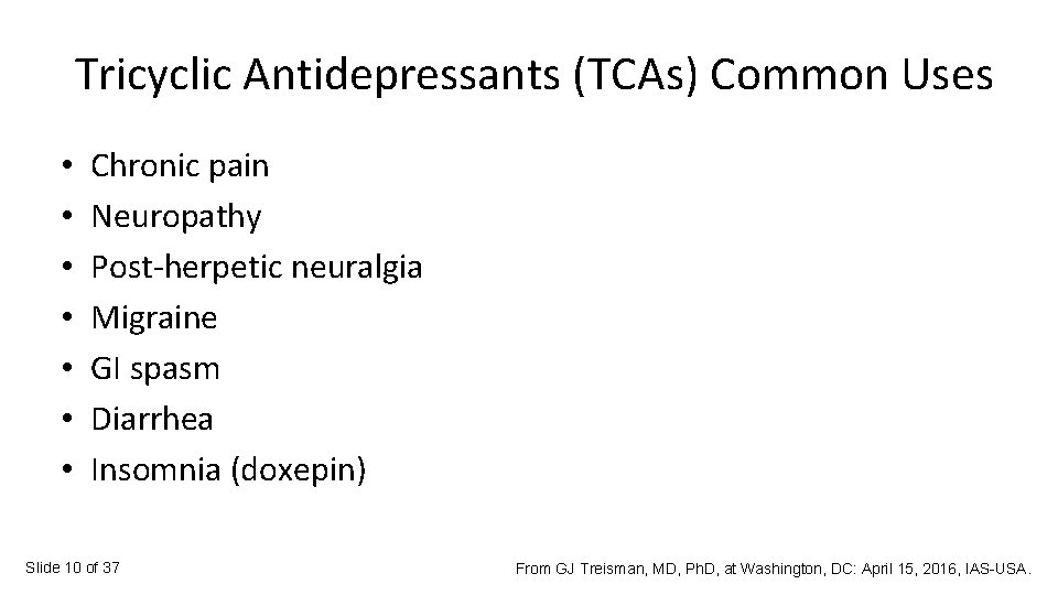Tricyclic Antidepressants (TCAs) Common Uses • • Chronic pain Neuropathy Post-herpetic neuralgia Migraine GI