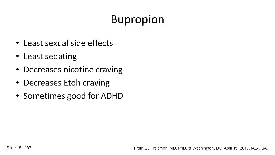 Bupropion • • • Least sexual side effects Least sedating Decreases nicotine craving Decreases