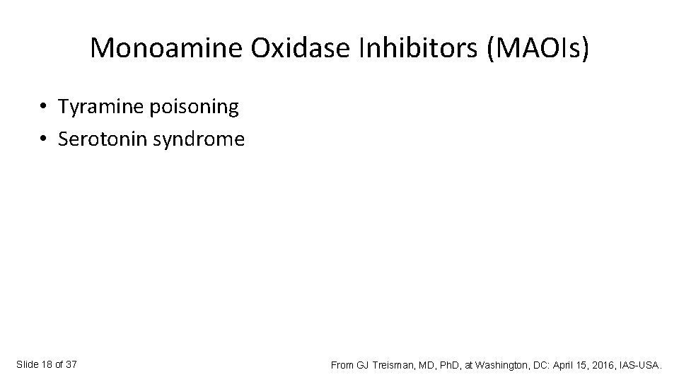 Monoamine Oxidase Inhibitors (MAOIs) • Tyramine poisoning • Serotonin syndrome Slide 18 of 37