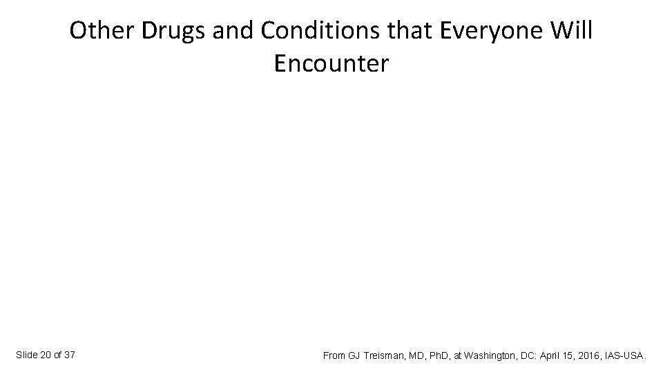 Other Drugs and Conditions that Everyone Will Encounter Slide 20 of 37 From GJ