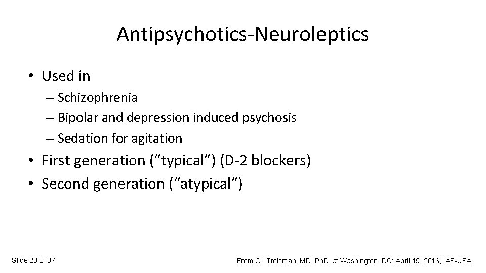 Antipsychotics-Neuroleptics • Used in – Schizophrenia – Bipolar and depression induced psychosis – Sedation