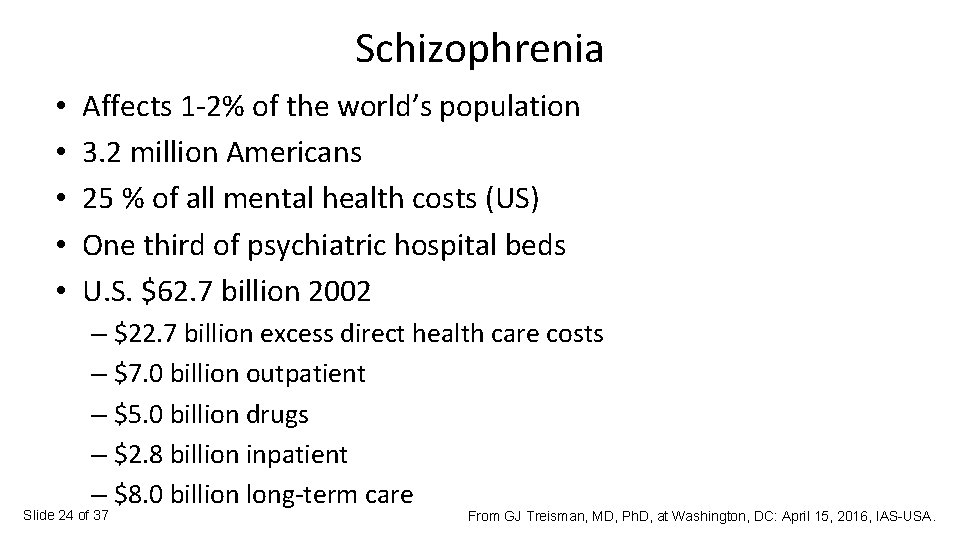 Schizophrenia • • • Affects 1 -2% of the world’s population 3. 2 million