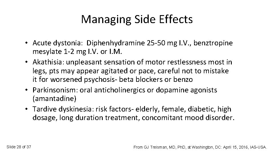 Managing Side Effects • Acute dystonia: Diphenhydramine 25 -50 mg I. V. , benztropine