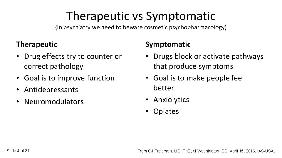 Therapeutic vs Symptomatic (In psychiatry we need to beware cosmetic psychopharmacology) Therapeutic • Drug