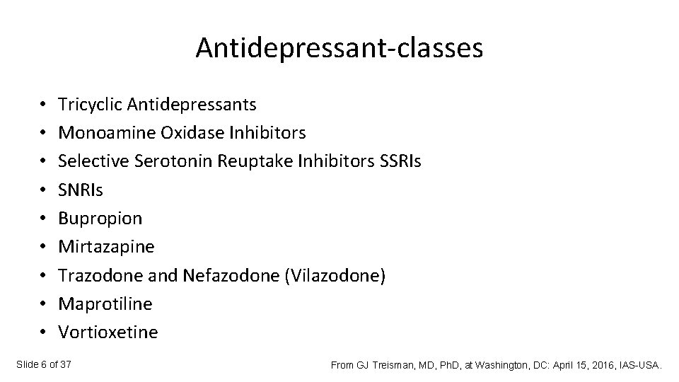 Antidepressant-classes • • • Tricyclic Antidepressants Monoamine Oxidase Inhibitors Selective Serotonin Reuptake Inhibitors SSRIs