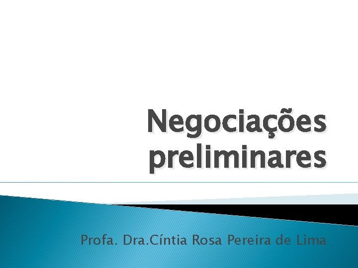 Negociações preliminares Profa. Dra. Cíntia Rosa Pereira de Lima 