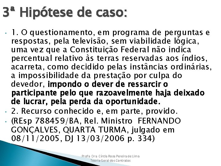 3ª Hipótese de caso: • • • 1. O questionamento, em programa de perguntas