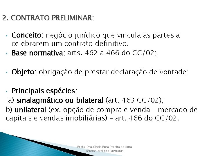 2. CONTRATO PRELIMINAR: • Conceito: negócio jurídico que vincula as partes a celebrarem um