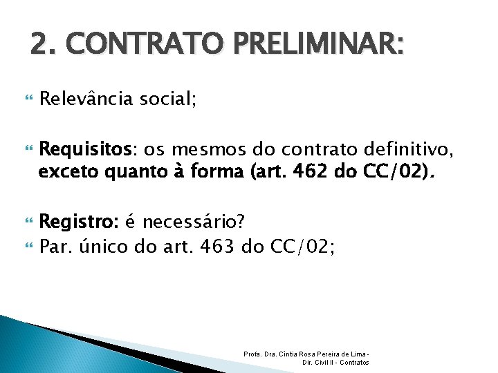 2. CONTRATO PRELIMINAR: Relevância social; Requisitos: os mesmos do contrato definitivo, exceto quanto à