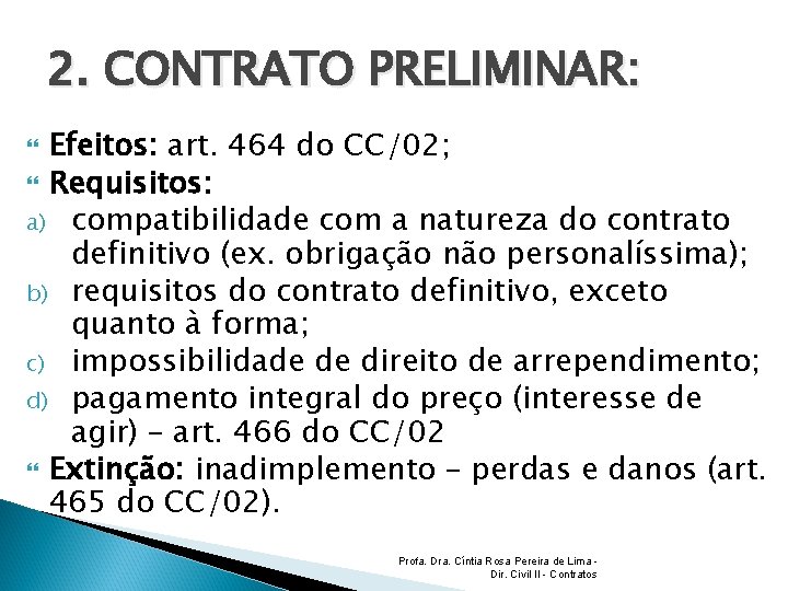 2. CONTRATO PRELIMINAR: Efeitos: art. 464 do CC/02; Requisitos: a) compatibilidade com a natureza
