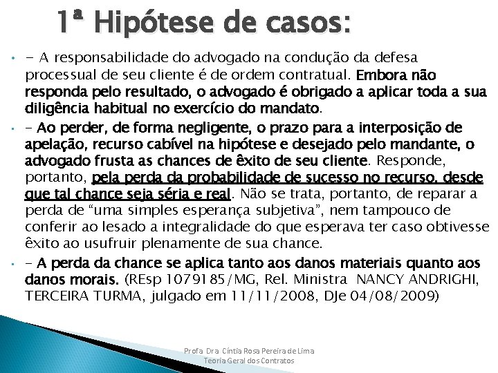 1ª Hipótese de casos: • • • - A responsabilidade do advogado na condução